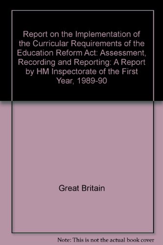Book Report On The Implementation Of The Curricular Requirements Of The Education Reform Act: Assessment, Recording And Reporting: A Report By Hm ... Requirements Of The Education Reform Act) free