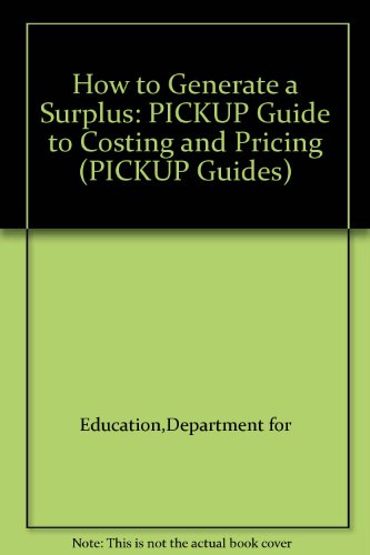 Book How To Generate A Surplus: The Pickup Guide To Costing And Pricing (pickup Guides) free