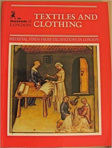 Book Textiles and Clothing c. 1150-c.1450. Photography by Edwin Baker. Illustrations by Christina Unwin (Medieval Finds from Excavations in London, Volume IV) [Museum of London] free