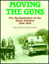 Book Moving The Guns: The Mechanisation Of The Royal Artillery 1854-1939 free