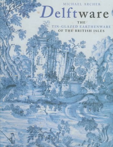 Book Delftware: The Tin-glazed Earthenware Of The British Isles : A Catalogue Of The Collection In The Victoria And Albert Museum free