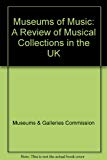 Book Museums of Music: A Review of Musical Collections in the United Kingdom free
