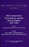 Book The Conservative Government and the End of Empire, 1957-1964: High Policy, Political and Constitutional Change (British Documents of the End of ... on the End of Empire Series A) (Pt. 1) free