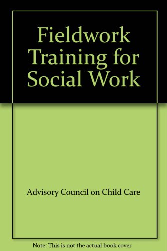 Book Fieldwork training for social work: Discussion papers on six aspects of training for social work [originally presented to Committee A of the Central Training Council in Child Care] free