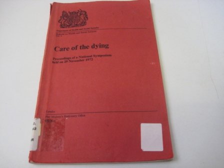 Book Care Of The Dying;: Proceedings Of A National Symposium Held On 29 November 1972 (dept. Of Health And Social Security. Reports On Health And Social Subjects, No. 5) free