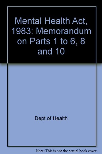 Book Mental Health Act 1983: Memorandum on parts I to VI, VIII and X (Parts 1 to 6, 8 and 10) free