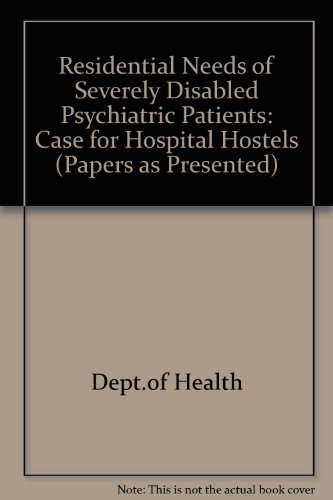 Book Residential Needs of Severely Disabled Psychiatric Patients: Case for Hospital Hostels (Papers as Presented) free