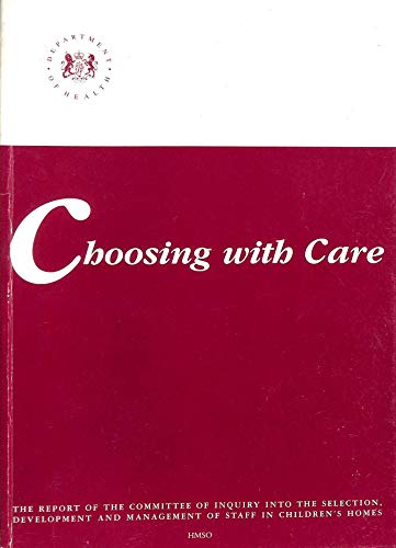 Book Choosing with care: The report of the Committee of Inquiry into the Selection, Development, and Management of Staff in Children's Homes free