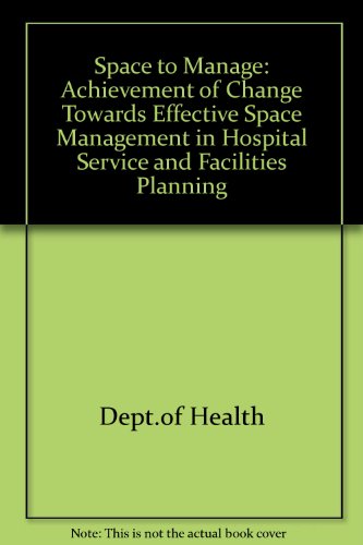Book Space To Manage: The Achievement Of Change Towards Effective Space Management In Hospital Service And Facilities Planning free