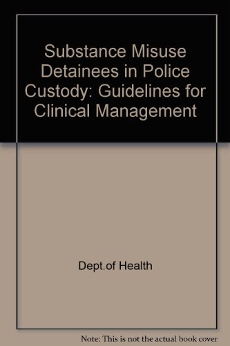Book Substance Misuse Detainees In Police Custody: Guidelines For Clinical Management: Guidelines For Clinical Management free
