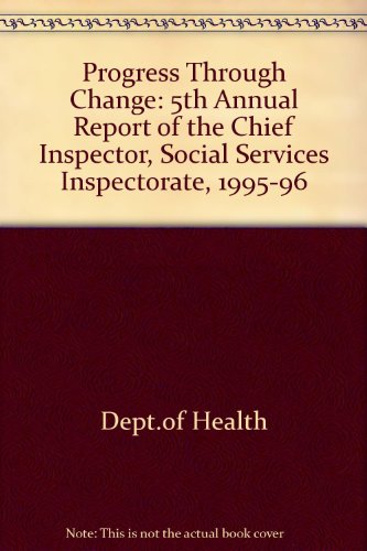 Book Progress Through Change: 5th Annual Report Of The Chief Inspector, Social Services Inspectorate, 1995-96 free