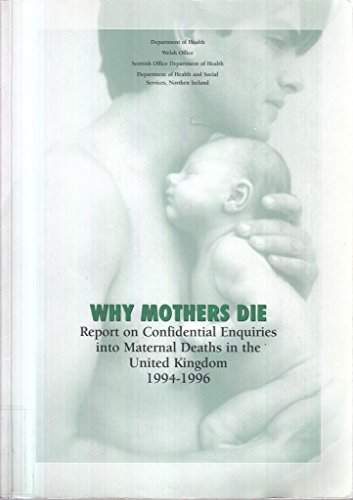 Book Report on Confidential Enquiries into Maternal Deaths in the United Kingdom 1994-96: Why Mothers Die free