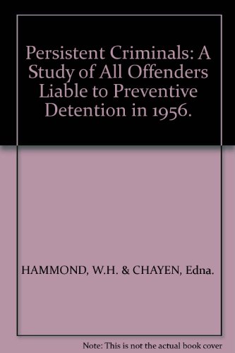 Book Persistent Criminals: A Study Of All Offenders Liable To Preventive Detention In 1956. free