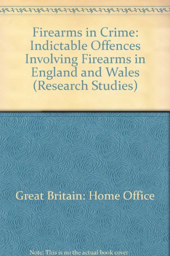 Book Firearms In Crime: A Home Office Statistical Division Report On Indictable Offences Involving Firearms In England And Wales free