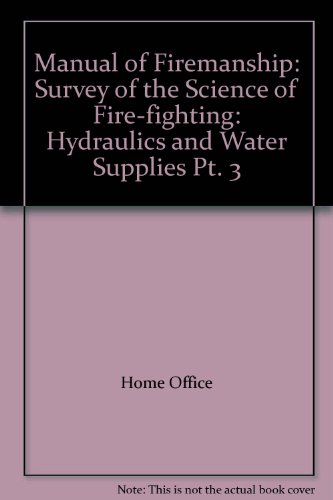 Book Manual Of Firemanship: Survey Of The Science Of Fire-fighting: Hydraulics And Water Supplies Pt. 3 free