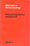 Book Manual of Firemanship: Survey of the Science of Fire-fighting: Fire Extinguishing Equipment Bk. 3 free