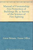 Book Manual of Firemanship: Book 9: Fire Protection of Buildings: A Survey of the Science of Fire-fighting free