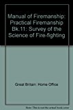 Book Manual of Firemanship: Book 11: Practical Firemanship 1: A Survey of the Science of Fire-fighting: a Survey of the Science of Fire-fighting free