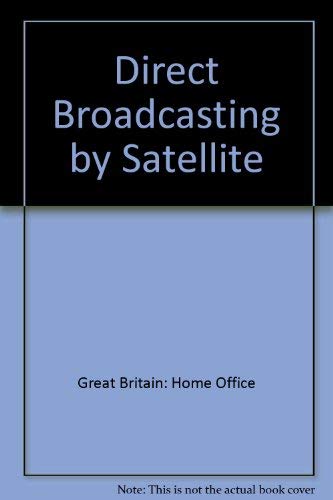 Book Direct broadcasting by satellite: Report of a Home Office study free