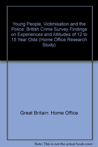 Book Young people, victimisation and the police: British crime survey findings on experiences and attitudes of 12 to 15 year olds (Home Office research study) free