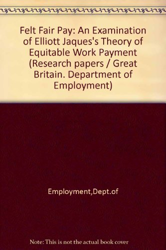 Book Felt Fair Pay: An Examination of Elliott Jaques&#39;s Theory of Equitable Work Payment free