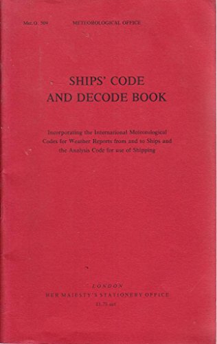 Book Ships' Code And Decode Book: Incorporating The International Meteorological Codes For Weather Reports From And To Ships And The Analysis Code For Use Of Shipping (met. O) free