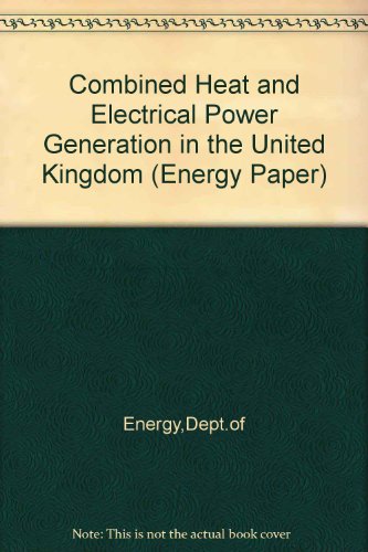 Book Combined heat and electrical power generation in the United Kingdom: Report to the Secretary of State for Energy (Energy paper) free