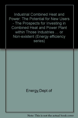 Book Industrial combined heat and power--the potential for new users: The prospects for investing in combined heat and power (CHP) plant within those ... 1984-1986 (Energy efficiency series) free