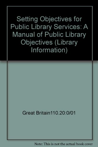 Book Setting Objectives for Public Library Services: a Manual of Public Library Objectives (Library Information Series) free