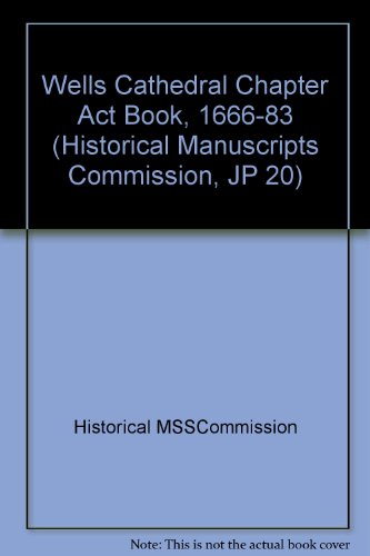 Book Wells Cathedral Chapter Act Book, 1666-83 (historical Manuscripts Commission, Jp 20) free