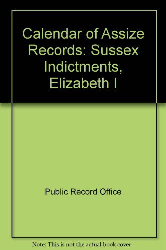 Book Sussex indictments, Elizabeth I (Calendar of assize records ; 1) free