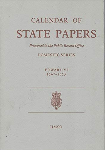 Book Calendar of State Papers: Domestic Series of the Reign of Edward VI 1547 - 1553 Preserved in the Public Record Office (State Papers of Edward VI) free