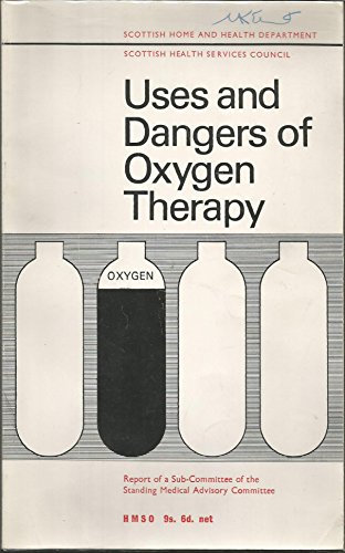 Book Uses And Dangers Of Oxygen Therapy: Report Of A Sub-committee Of The Standing Medical Advisory Committee free