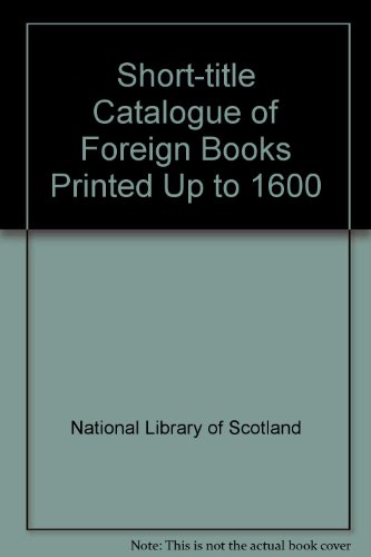 Book A short-title catalogue of foreign books printed up to 1600;: Books printed or published outside the British Isles now in the National Library of ... of the Faculty of Advocates, Edinburgh free