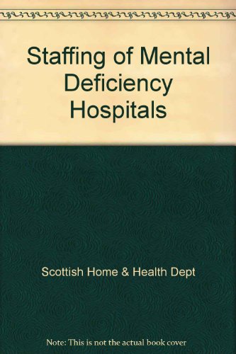 Book The Staffing Of Mental Deficiency Hospitals: Report Of A Subcommittee Constituted Jointly By The Standing Medical Advisory Committee And The Standing Nursing And Midwifery Advisory Committee free