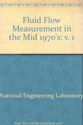 Book Fluid flow measurement in the mid-1970's: Proceedings of a conference held at the National Engineering Laboratory, 8-10 April 1975 free