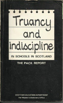 Book Truancy and indiscipline in schools in Scotland: The pack report : report of a Committee of Inquiry appointed by the Secretary of State for Scotland free