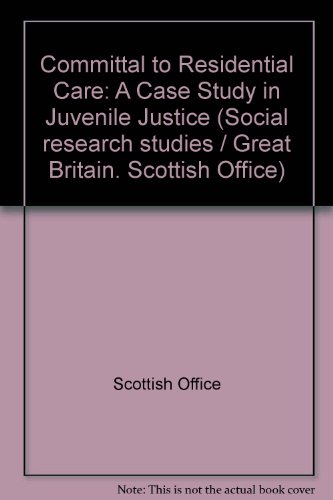 Book Committal to residential care: A case study in juvenile justice (A Scottish Office social research study) free