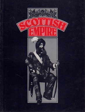 Book Scottish Empire: Scots In Pursuit Of Hope And Glory free