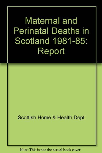 Book Maternal And Perinatal Deaths In Scotland 1981-85: Report free