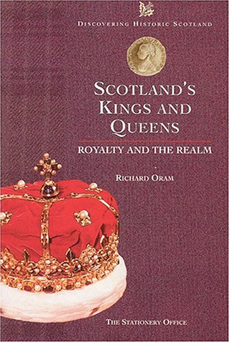 Book Scotland's Kings and Queens: Their Lives and Times (Discovering Historic Scotland Series) free