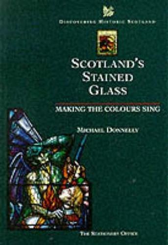 Book Scotland's Stained Glass: Making The Colours Sing (discovering Historic Scotland) free