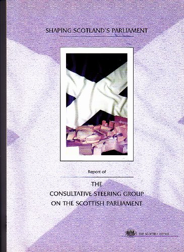 Book Report of the Consultative Steering Group on the Scottish Parliament: Presented to the Secretary of State for Scotland free