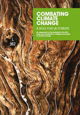 Book Combating Climate Change - A Role For Uk Forests: Main Report, An Assessment Of The Potential Of The Uk's Trees And Woodlands To Mitigate And Adapt To Climate Change free