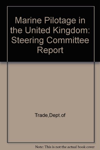 Book Marine Pilotage in the United Kingdom: Report to the Secretary of State for Trade by the Steering Committee on Pilotage free