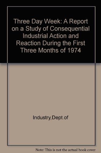 Book The Three-day Week: A Report On A Study Of Consequential Industrial Action And Reaction During The First Three Months Of 1974 free