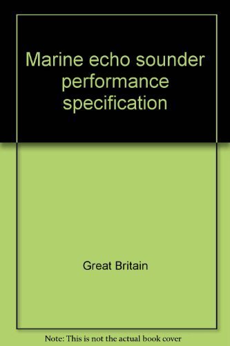 Book Marine Echo Sounder Performance Specification, 1983: Performance Specification For A General Purpose Shipborne Navigational Echo Sounder Equipment free