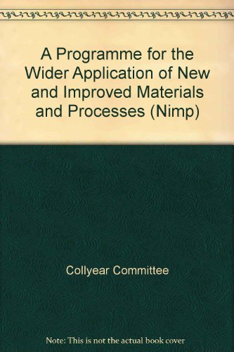Book A programme for the wider application of new and improved materials and processes, NIMP: The report of the Collyear Committee free