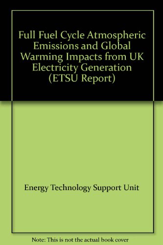 Book Full Fuel Cycle Atmospheric Emissions and Global Warning Impacts from UK Electricity Generation (ETSU Report) free