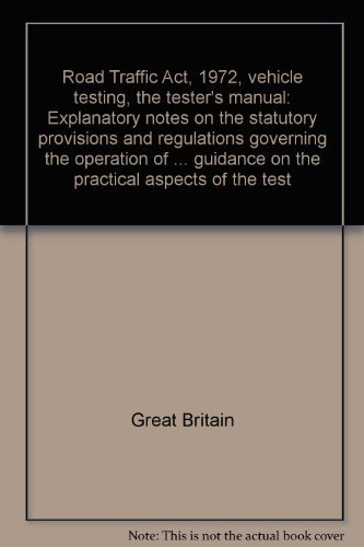 Book Road Traffic Act, 1972, Vehicle Testing-the Tester's Manual: Explanatory Notes On The Statutory Provisions And Regulations Governing The Operation Of ... Guidance On The Practical Aspects Of The Test free